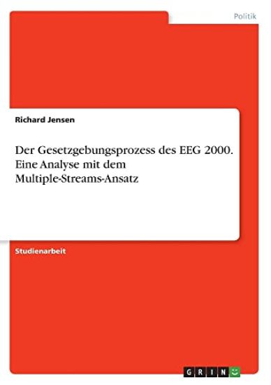 Der Gesetzgebungsprozess des EEG 2000. Eine Analyse mit dem Multiple-Streams-Ansatz