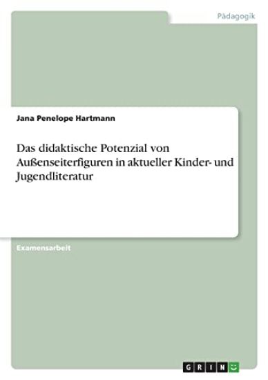 Das didaktische Potenzial von Außenseiterfiguren in aktueller Kinder- und Jugendliteratur