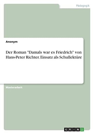 Der Roman "Damals war es Friedrich" von Hans-Peter Richter. Einsatz als Schullektüre