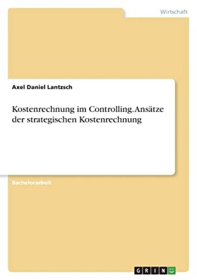 Kostenrechnung im Controlling. Ansätze der strategischen Kostenrechnung