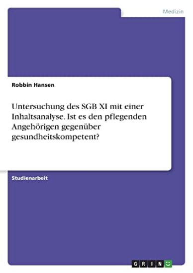 Untersuchung des SGB XI mit einer Inhaltsanalyse. Ist es den pflegenden Angehörigen gegenüber gesundheitskompetent?