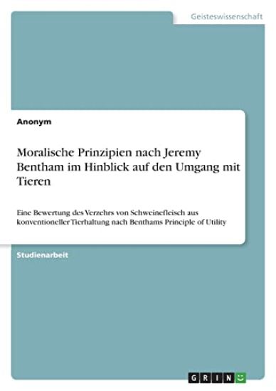 Moralische Prinzipien nach Jeremy Bentham im Hinblick auf den Umgang mit Tieren