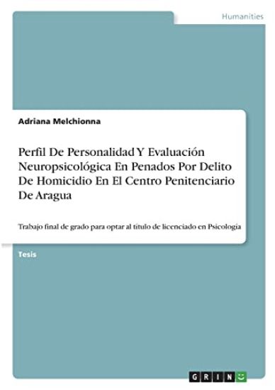 Perfil De Personalidad Y Evaluación Neuropsicológica En Penados Por Delito De Homicidio En El Centro Penitenciario De Aragua