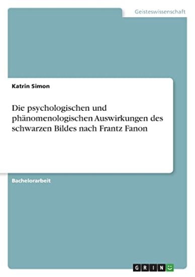 Die psychologischen und phänomenologischen Auswirkungen des schwarzen Bildes nach Frantz Fanon