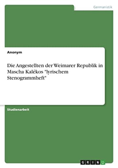 Die Angestellten der Weimarer Republik in Mascha Kalékos "lyrischem Stenogrammheft"