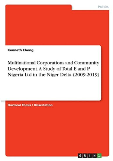 Multinational Corporations and Community Development. A Study of Total E and P Nigeria Ltd in the Niger Delta  (2009-2019)