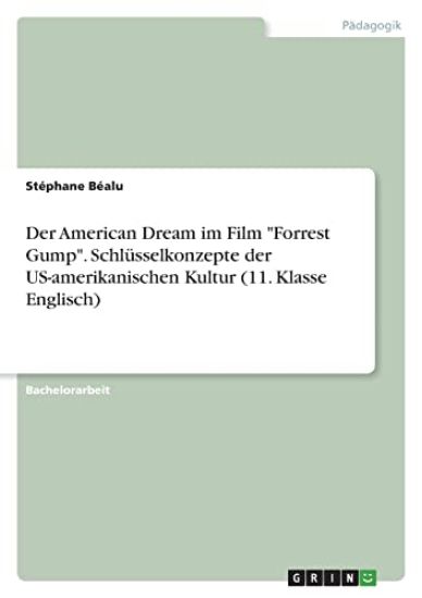 Der American Dream im Film "Forrest Gump". Schlüsselkonzepte der US-amerikanischen Kultur (11. Klasse Englisch)