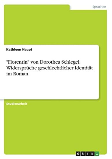 "Florentin" von Dorothea Schlegel. Widersprüche geschlechtlicher Identität im Roman