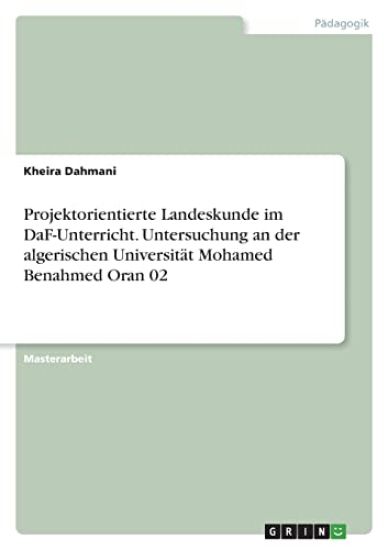 Projektorientierte Landeskunde im DaF-Unterricht. Untersuchung an der algerischen Universität Mohamed Benahmed Oran 02