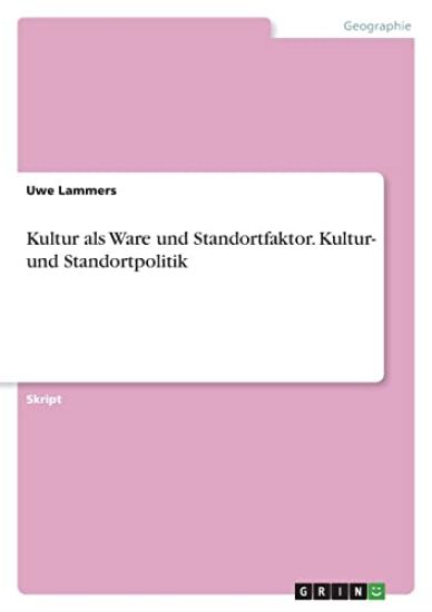 Kultur als Ware und Standortfaktor. Kultur- und Standortpolitik