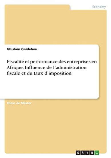 Fiscalité et performance des entreprises en Afrique. Influence de l'administration fiscale et du taux d'imposition
