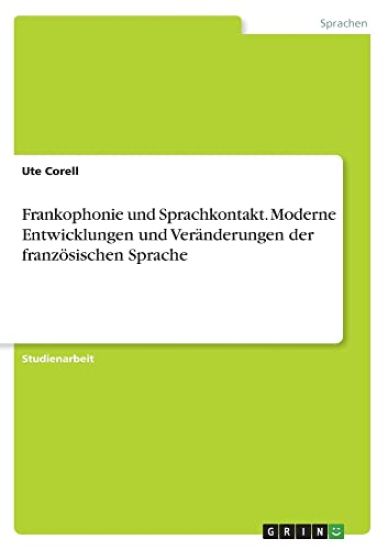 Frankophonie und Sprachkontakt. Moderne Entwicklungen und Veränderungen der französischen Sprache