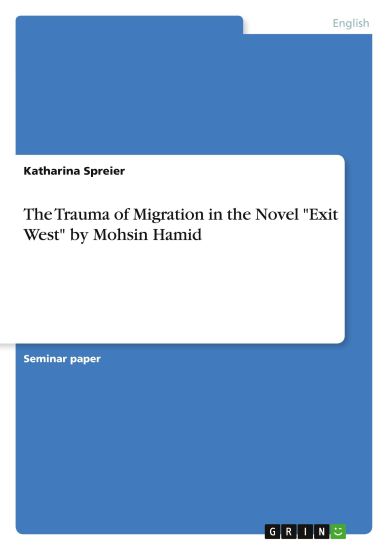 The Trauma of Migration in the Novel "Exit West" by Mohsin Hamid