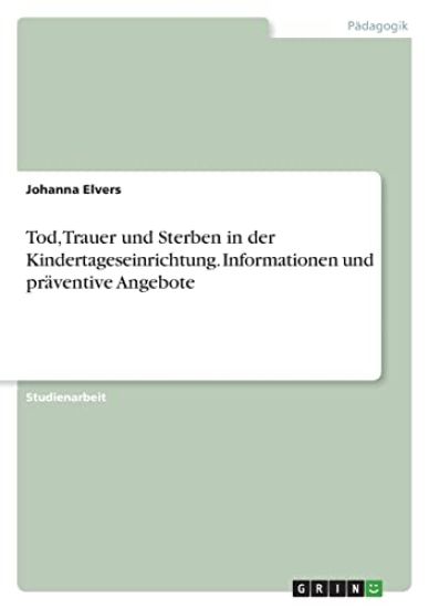 Tod, Trauer und Sterben in der Kindertageseinrichtung. Informationen und präventive Angebote