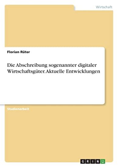 Die Abschreibung sogenannter digitaler Wirtschaftsgüter. Aktuelle Entwicklungen