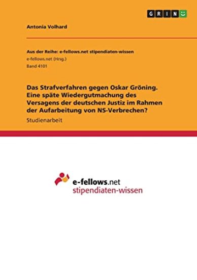 Das Strafverfahren gegen Oskar Gröning. Eine späte Wiedergutmachung des Versagens der deutschen Justiz im Rahmen der Aufarbeitung von NS-Verbrechen?