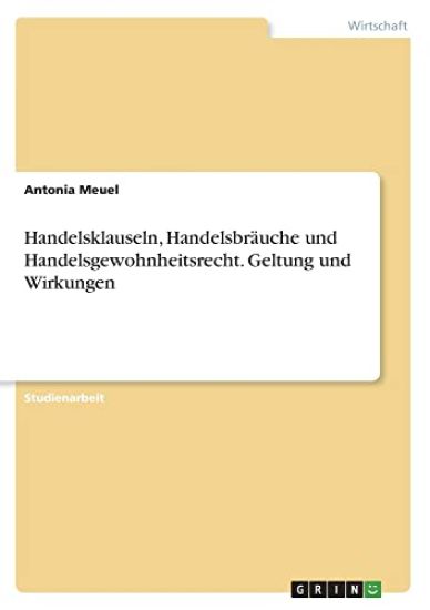 Handelsklauseln, Handelsbräuche und Handelsgewohnheitsrecht. Geltung und Wirkungen