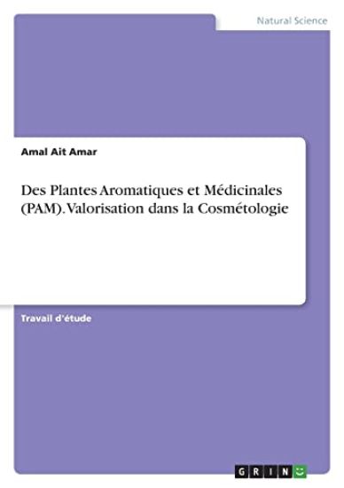 Des Plantes Aromatiques et Médicinales (PAM). Valorisation dans la Cosmétologie