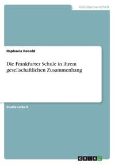 Die Frankfurter Schule in ihrem gesellschaftlichen Zusammenhang
