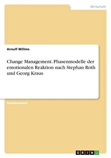 Change Management. Phasenmodelle der emotionalen Reaktion nach Stephan Roth und Georg Kraus