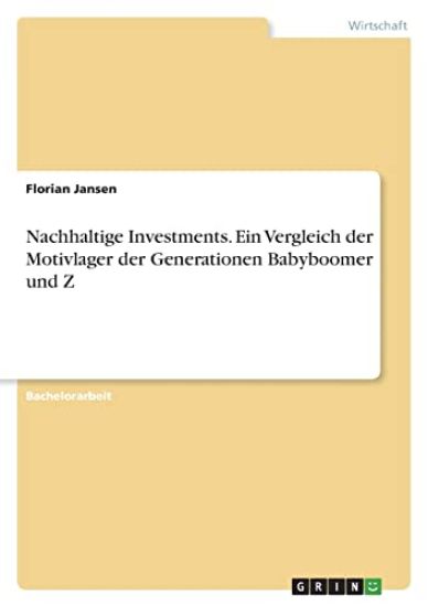 Nachhaltige Investments. Ein Vergleich der Motivlager der Generationen Babyboomer und Z