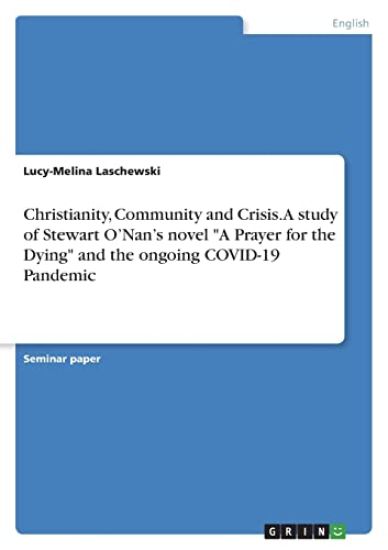 Christianity, Community and Crisis. A study of Stewart O'Nan's novel "A Prayer for theDying" and the ongoing COVID-19 Pandemic