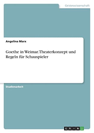 Goethe in Weimar. Theaterkonzept und Regeln für Schauspieler