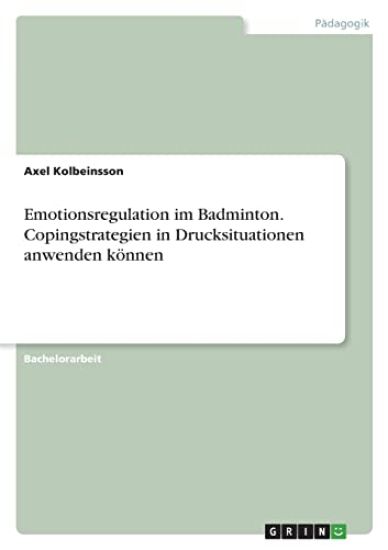 Emotionsregulation im Badminton. Copingstrategien in Drucksituationen anwenden können