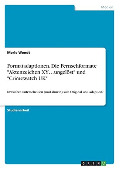 Formatadaptionen. Die Fernsehformate "Aktenzeichen XY...ungelöst" und "Crimewatch UK"