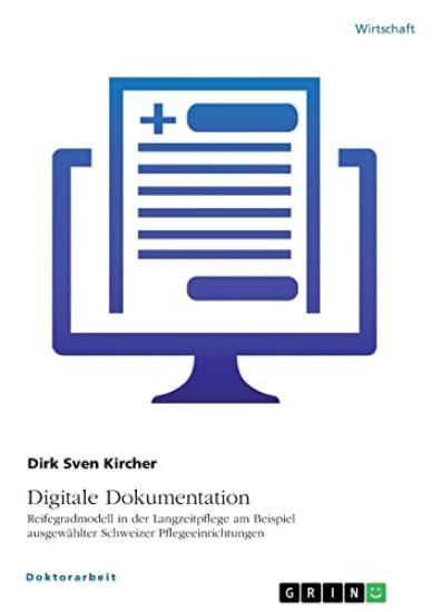 Digitale Dokumentation. Reifegradmodell in der Langzeitpflege am Beispiel ausgewählter Schweizer Pflegeeinrichtungen