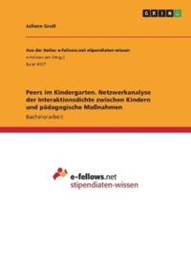 Peers im Kindergarten. Netzwerkanalyse der Interaktionsdichte zwischen Kindern und pädagogische Maßnahmen