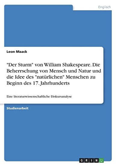 "Der Sturm" von William Shakespeare. Die Beherrschung von Mensch und Natur und die Idee des "natürlichen" Menschen zu Beginn des 17. Jahrhunderts