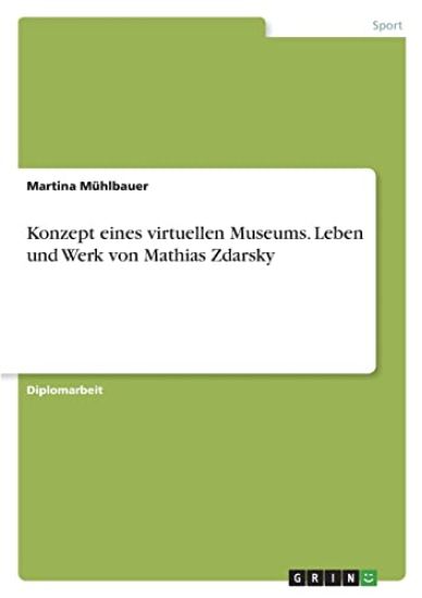 Konzept eines virtuellen Museums. Leben und Werk von Mathias Zdarsky