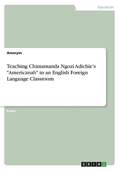 Teaching Chimamanda Ngozi Adichie's "Americanah" in an English Foreign Language Classroom