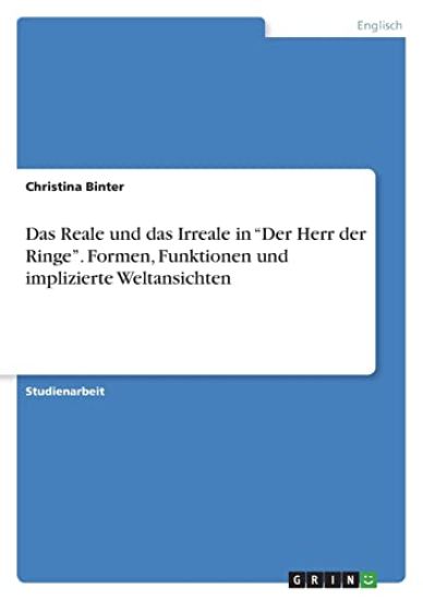 Das Reale und das Irreale in "Der Herr der Ringe". Formen, Funktionen und implizierte  Weltansichten