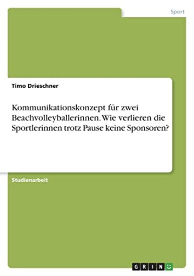 Kommunikationskonzept für zwei Beachvolleyballerinnen. Wie verlieren die Sportlerinnen trotz Pause keine Sponsoren?