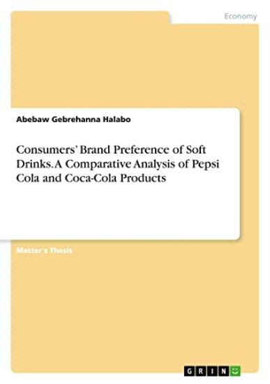 Consumers' Brand Preference of Soft Drinks. A Comparative Analysis of Pepsi Cola and Coca-Cola Products