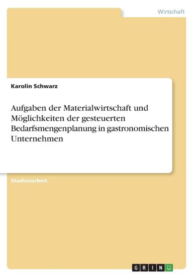 Aufgaben der Materialwirtschaft und Möglichkeiten der gesteuerten Bedarfsmengenplanung in gastronomischen Unternehmen