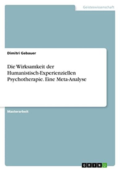 Die Wirksamkeit der Humanistisch-Experienziellen Psychotherapie. Eine Meta-Analyse