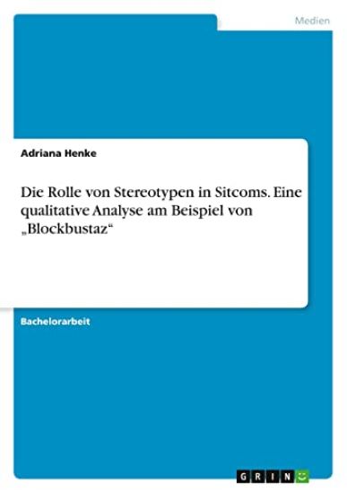 Die Rolle von Stereotypen in Sitcoms. Eine qualitative Analyse am Beispiel von "Blockbustaz"