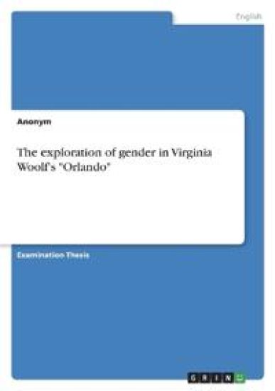 The exploration of gender in Virginia Woolf's "Orlando"
