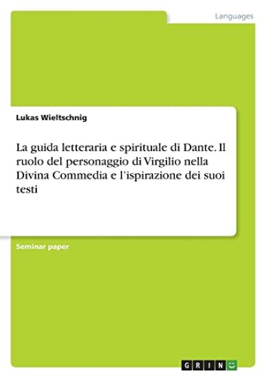 La guida letteraria e spirituale di Dante. Il ruolo del personaggio di Virgilio nella Divina Commedia e l'ispirazione dei suoi testi