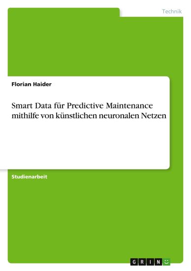 Smart Data für Predictive Maintenance mithilfe von künstlichen neuronalen Netzen