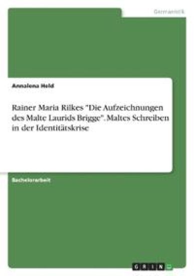 Rainer Maria Rilkes "Die Aufzeichnungen des Malte Laurids Brigge". Maltes Schreiben in der Identitätskrise