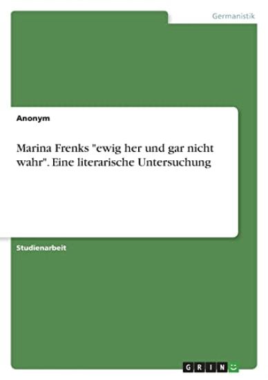 Marina Frenks "ewig her und gar nicht wahr". Eine literarische Untersuchung
