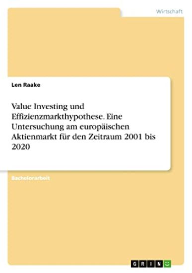 Value Investing und Effizienzmarkthypothese. Eine Untersuchung am europäischen Aktienmarkt für den Zeitraum 2001 bis 2020