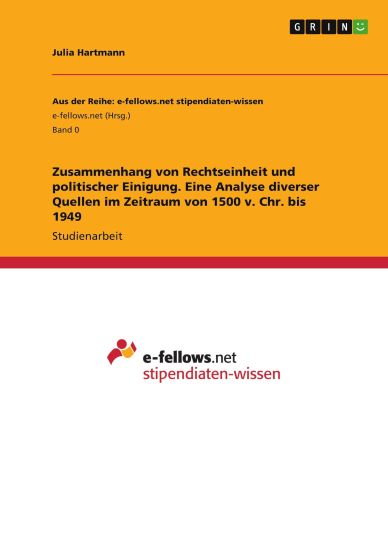 Zusammenhang von Rechtseinheit und politischer Einigung. Eine Analyse diverser Quellen im Zeitraum von 1500 v. Chr. bis 1949