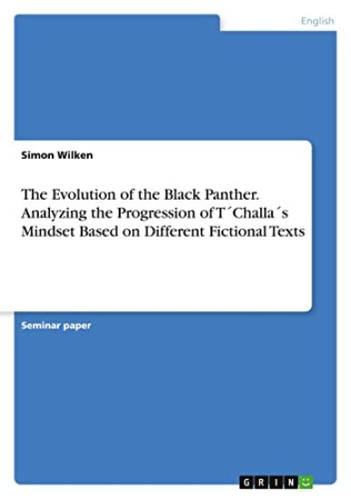 The Evolution of the Black Panther. Analyzing the Progression of T´Challa´s Mindset Based on Different Fictional Texts