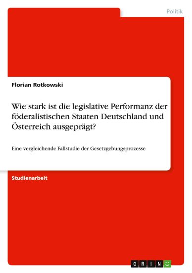 Wie stark ist die legislative Performanz der föderalistischen Staaten Deutschland und Österreich ausgeprägt?