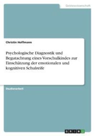 Psychologische Diagnostik und Begutachtung eines Vorschulkindes zur Einschätzung der emotionalen und kognitiven Schulreife